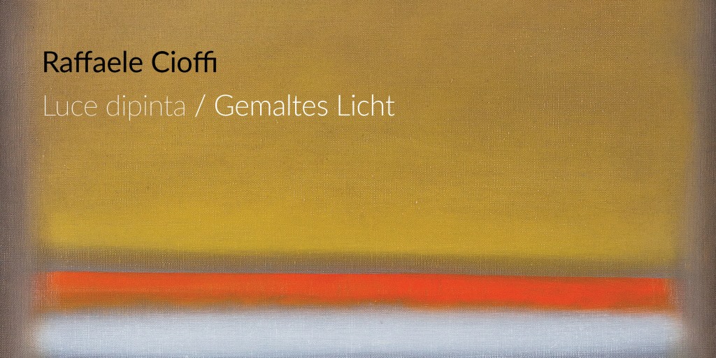 Raffaele Cioffi - Luce dipinta / Gemaltes Licht